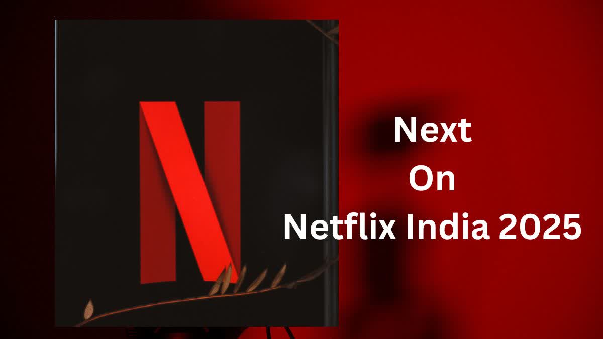 Next On Netflix India 2025