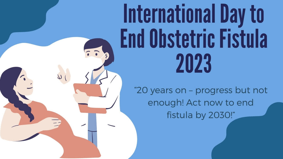 International Day to End Obstetric Fistula 2023: Resolution to End Obstetric Fistula by 2030