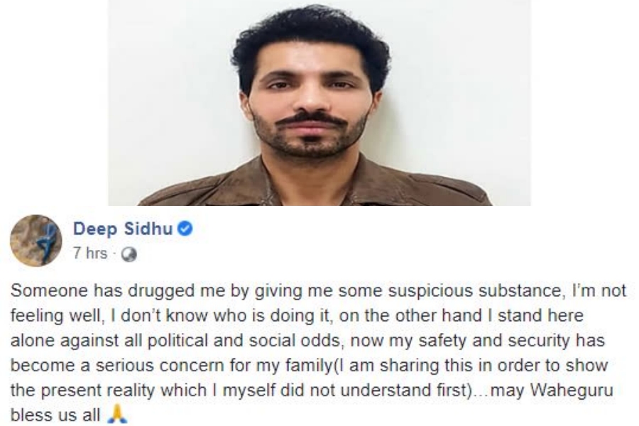 Deep Sidhu on Facebook  R Day violence  someone drugged me Deep Sidhu  Punjab actor activist  'Somebody has drugged me, I am not feeling well': Deep Sidhu on FB  Deep Sidhu  'ആരോ എനിക്ക് മയക്കുമരുന്ന് നൽകി, എനിക്ക് സുഖമില്ല': വൈറലായി ദീപ് സിദ്ദുവിന്‍റെ ഫെയ്സ്ബുക്ക് പോസ്റ്റ്  'ആരോ എനിക്ക് മയക്കുമരുന്ന് നൽകി, എനിക്ക് സുഖമില്ല'  വൈറലായി ദീപ് സിദ്ദുവിന്‍റെ ഫെയ്സ്ബുക്ക് പോസ്റ്റ്  ഫെയ്സ്ബുക്ക് പോസ്റ്റ്  ദീപ് സിദ്ദു