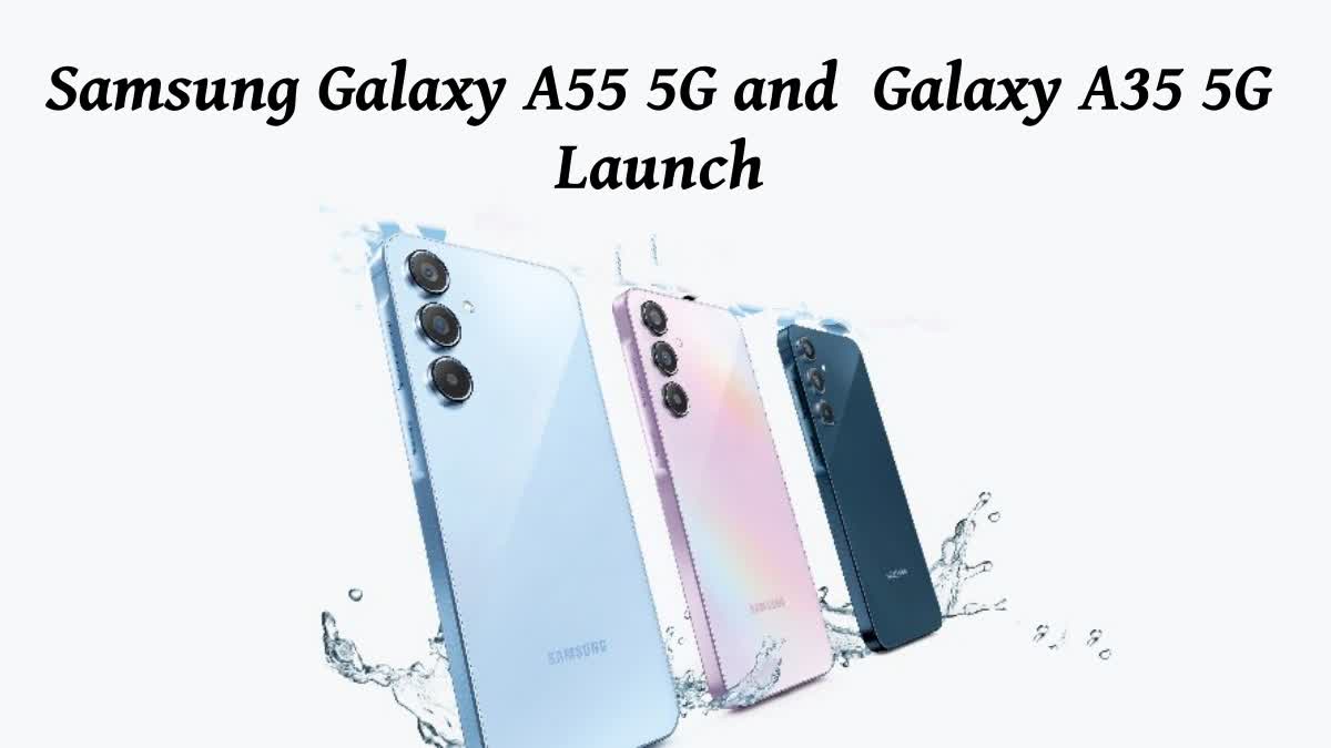 Samsung Galaxy A55 5G and  Galaxy A35 5G Launch