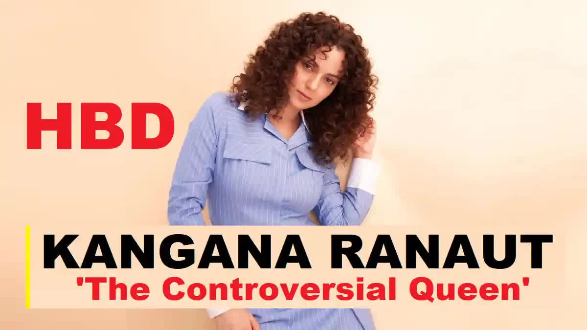 Etv BharatKANGANA RANAUT BIRTHDAY