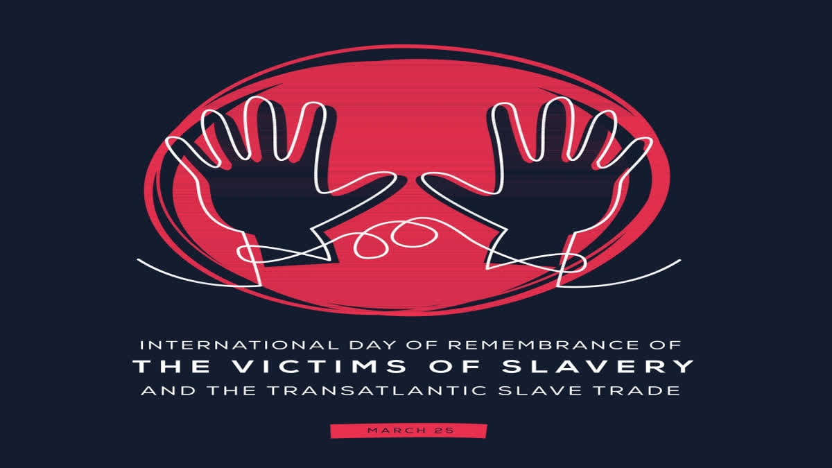 International Day of Remembrance of Victim of Slavery and Transatlantic Slave Trade