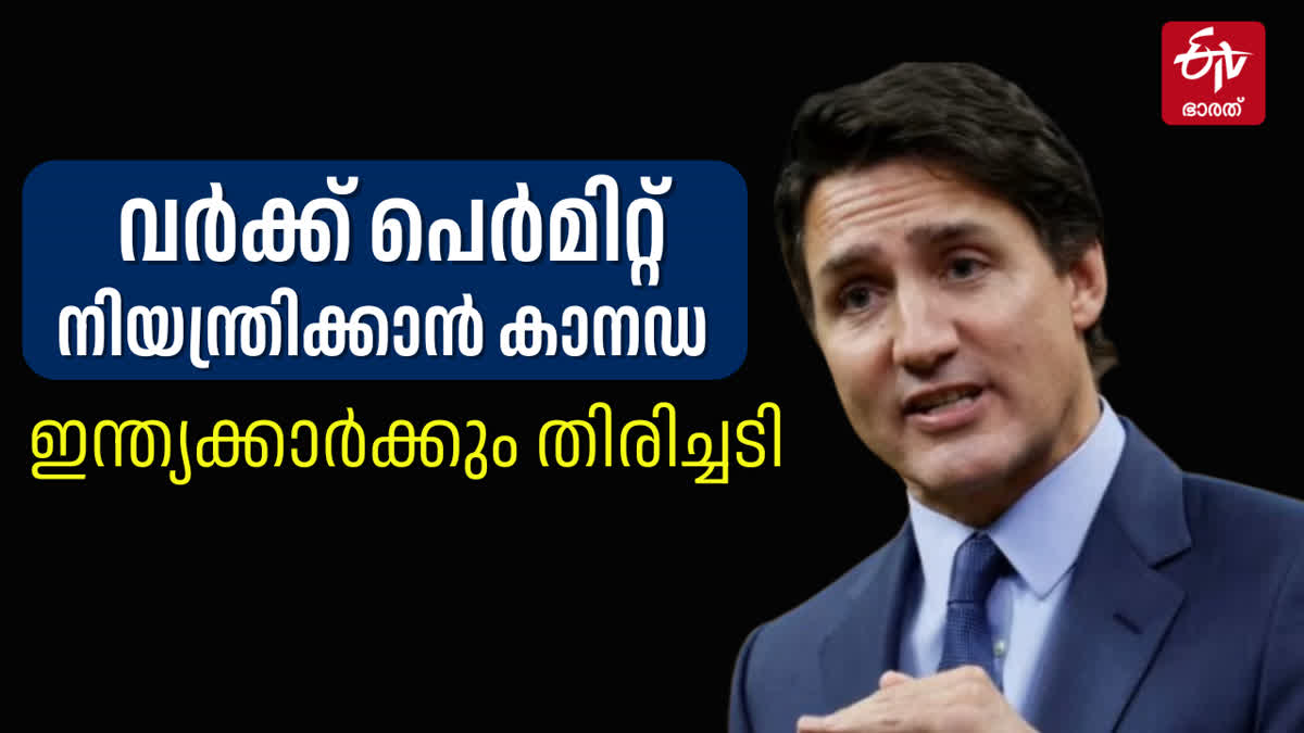 CANADA  JUSTIN TRUDEAU  WORK PERMIT RESTRICTIONS  INDIA CANADA JOB SEEKERS