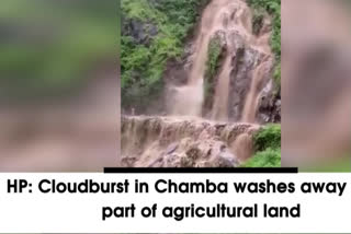 HP: Cloudburst in Chamba washes away large part of agricultural land