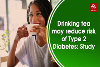 Drinking tea may reduce risk of Type 2 Diabetes: Study