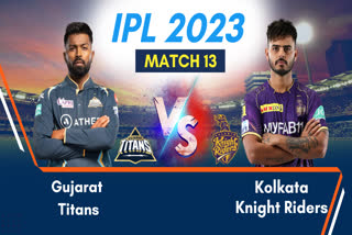 IPL 2023: આજે ગુજરાત ટાઈટન્સ અને કોલકતા નાઈટ રાઈડર્સ સામસામે