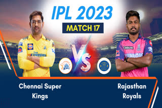 IPL 2023: આજે ચેન્નાઈ સુપર કિંગ્સ અને રાજસ્થાન રોયલ્સ વચ્ચે ખરાખરીનો જંગ