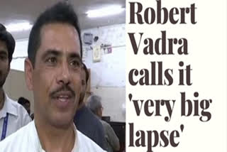 Priyanka security breach: Robert Vadra calls it 'very big lapse'