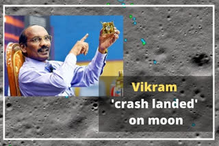 ISRO belatedly admits Vikram 'crash landed' on moon  ISRO News  Vikram 'crash landed'  Chandrayaan-2 mission  spacecraft Vikram  Indian Space Research Organisation (ISRO) Chairman K. Sivan  ചാന്ദ്രയാന്‍ 2 ദൗത്യ പരാജയം  കെ.ശിവന്‍  ഇസ്രോ ചെയര്‍മാന്‍