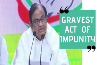 Chidambaram called it the gravest act of impunity