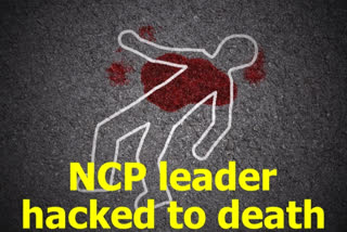 Maha: NCP leader hacked to death