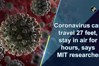 Coronavirus can travel 27 feet, stay in air for hours, says MIT researcher