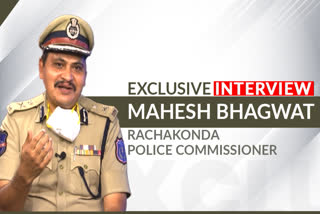 Rachakonda police commissioner  Mahesh Bhagwat  Telangana police  COVID-19  Virus infection  Exclusive interview  കൊവിഡ് കാലത്തെ ഉത്തരവാദിത്തങ്ങൾ  രചക്കൊണ്ട പൊലീസ് കമ്മീഷണർ ഇടിവി ഭാരതിനോട്  രചക്കൊണ്ട പൊലീസ് കമ്മീഷണർ  മഹേഷ് ഭഗവത് ഐപിഎസ്  ഇടിവി ഭാരത്