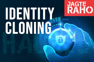 JAAGTE RAHO: YOU COULD FALL PREY TO IDENTITY CLONING