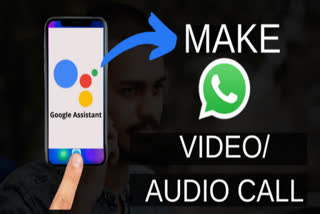 google assistant whatsapp video call