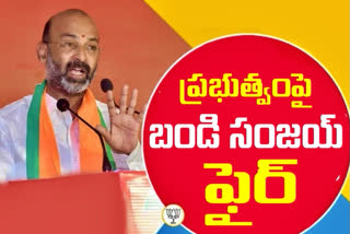 BJP state president Bandi Sanjay fire on the Telangana government