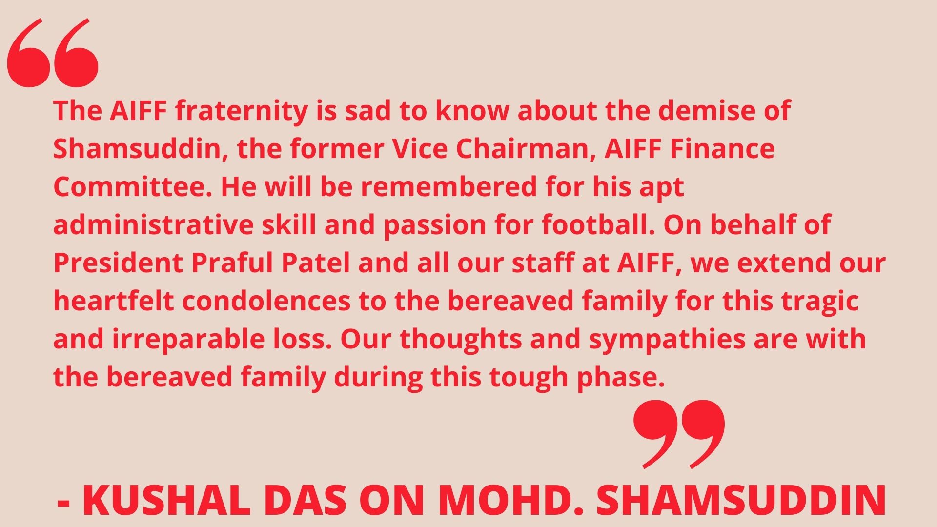 Kushal Das, General Secretary, AIFF said Shamsuddin will be remembered for his 