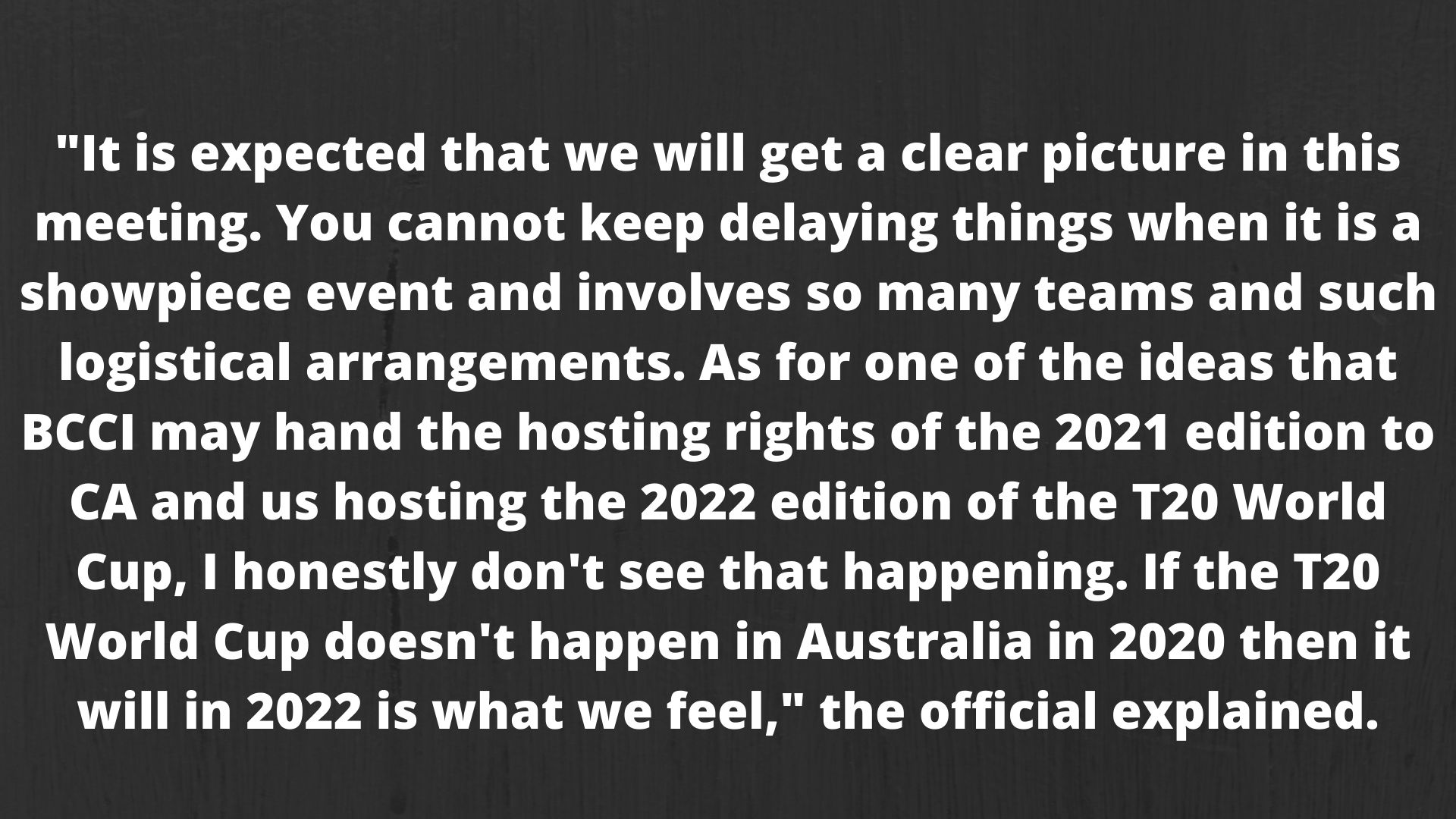 BCCI official in the know of developments believes the board is unlikely to hand the 2021 WT20 to CA.