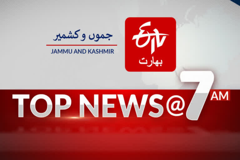 Jammu and Kashmir: Top Stories at 7 am