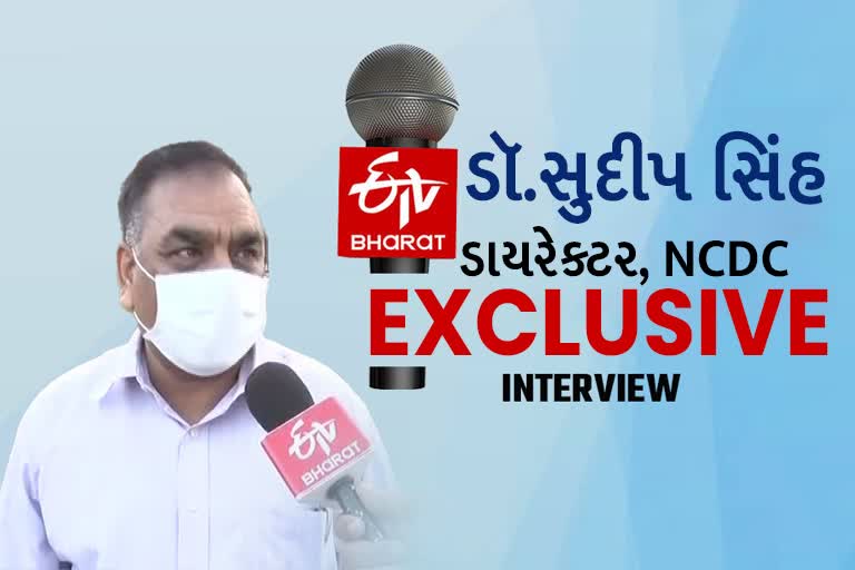 કોરાના અંગે NCDCના ડિરેક્ટર ડૉ. સુદીપ સિંહ સાથે ઇટીવીની ખાસ વાતચીત