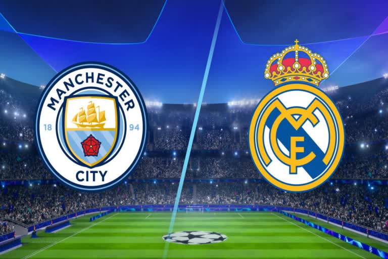 UEFA Champions League  Manchester City  real madrid  Manchester City vs real madrid  യുവേഫ ചാമ്പ്യന്‍സ് ലീഗ്  റയൽ മാഡ്രിഡ്  മാഞ്ചസ്റ്റർ സിറ്റി