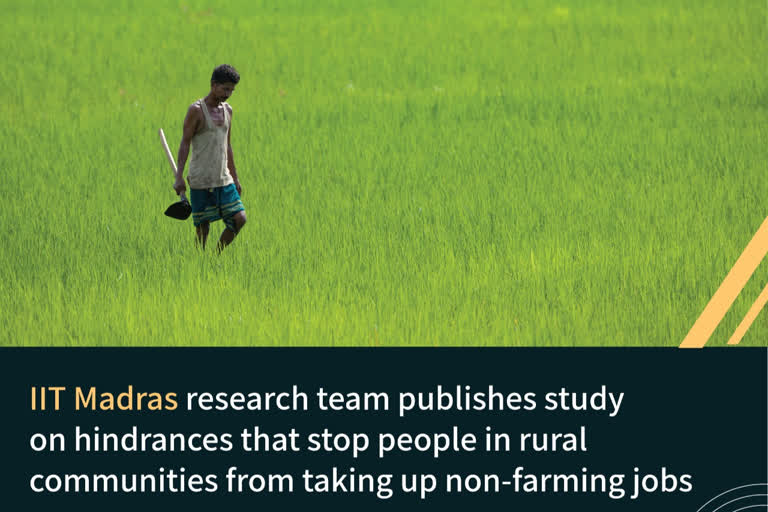 Indian Institute of Technology Madras Researchers have identified the barriers to entry of Rural Communities into Non-Farming Occupations. The researchers studied the problems associated with the Indian rural economy. In particular, they analysed the reasons that farmers do not adopt non-farming jobs even when agriculture does not provide them with a reliable means of sustenance.