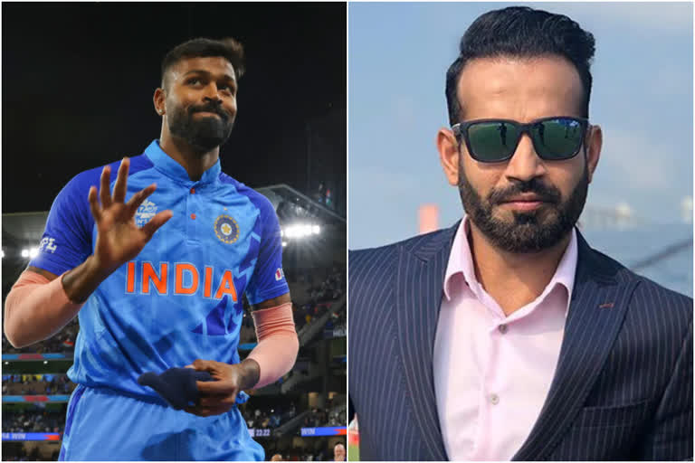 Irfan Pathan  Irfan Pathan on Hardik Pandya  Hardik Pandya  T20 world cup  rohit sharma  ഹാര്‍ദിക് പാണ്ഡ്യ  ഇര്‍ഫാന്‍ പഠാന്‍  ടി20 ലോകകപ്പ്  indian cricket team  ഇന്ത്യന്‍ ക്രിക്കറ്റ് ടീം