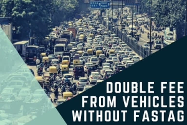 Charging of double user fee from vehicles with no FASTag to start from Dec 15