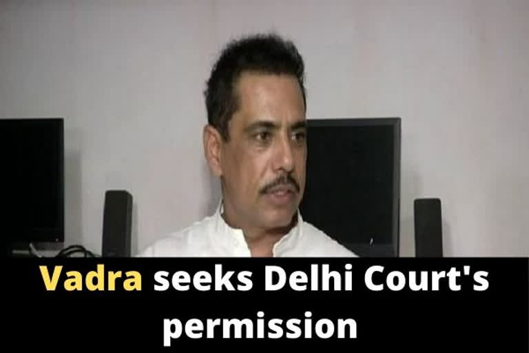 Robert Vadra seeks Delhi court's permission to travel abroad the son-in-law of Congress chief Sonia Gandhi Delhi High court Robert Vadra NEWS റോബർട്ട് വാദ്ര ഡൽഹി കോടതിയിൽ ഹാജരായി വിദേശയാത്രയ്ക്ക് അനുമതി തേടി