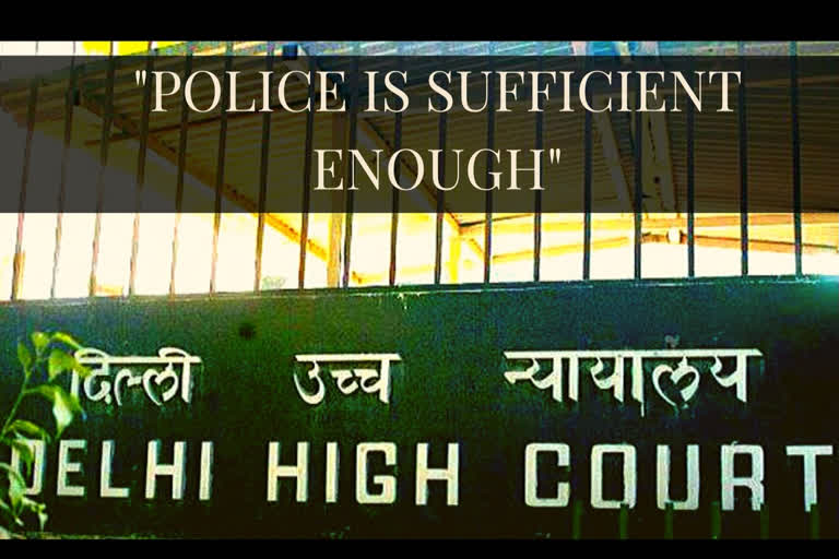 HC junks plea  replace Delhi Police  CISF in district courts  Central Industrial Security Force  ജില്ലാ കോടതികളിൽ നിലവിലുള്ള സുരക്ഷാ സംവിധാനം  മതിയായതെന്ന് ഡൽഹി ഹൈക്കോടതി