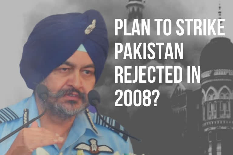 Plan to strike Pakistan following 26/11 was rejected: Ex-IAF Chief