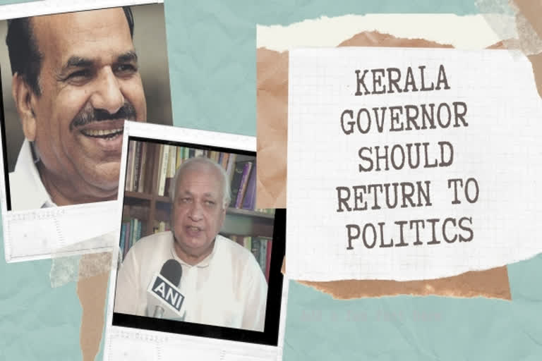 Best if Kerala Governor returns to politics