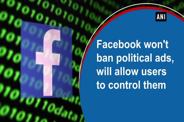 Facebook won't ban political ads, will allow users to control them