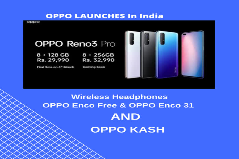 ColorOS 7 on Reno 3 Pro, OOOP Enco Free and OPPO W 31 wireless headphones , OPPO Kash features launched in India