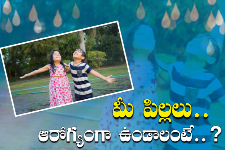 వర్షాకాలంలో మీ చిన్నారుల ఆరోగ్యం జాగ్రత్త ఇలా!!