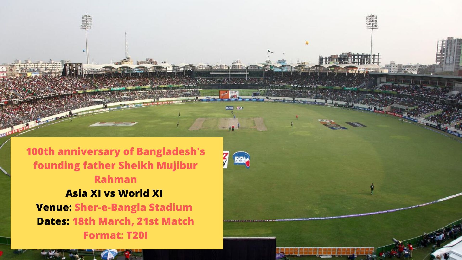 Asia XI vs World XI matches to be played in Dhaka to celebrate the 100th anniversary of Sheikh Mujibur Rahman.