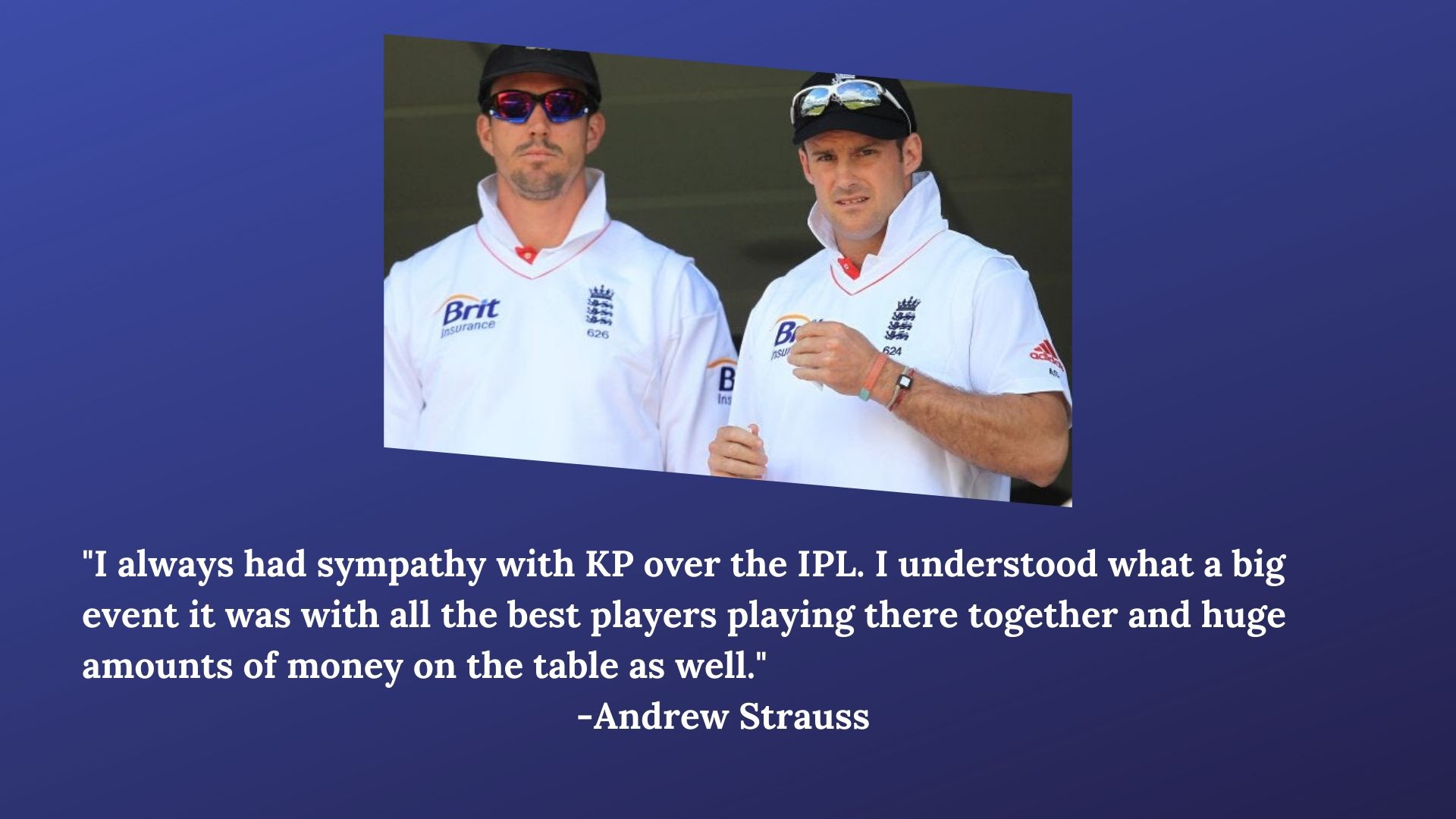 Andrew Strauss and Kevin Pietersen were always on opposite end over their take on playing in IPL.