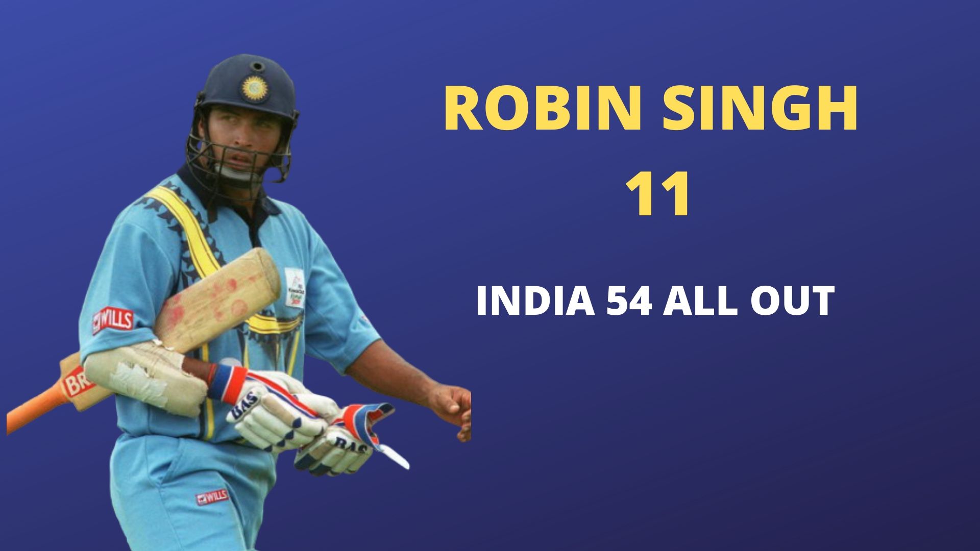 In 2000, India were bundled out for 54. Robin Singh scored 11 in that match.