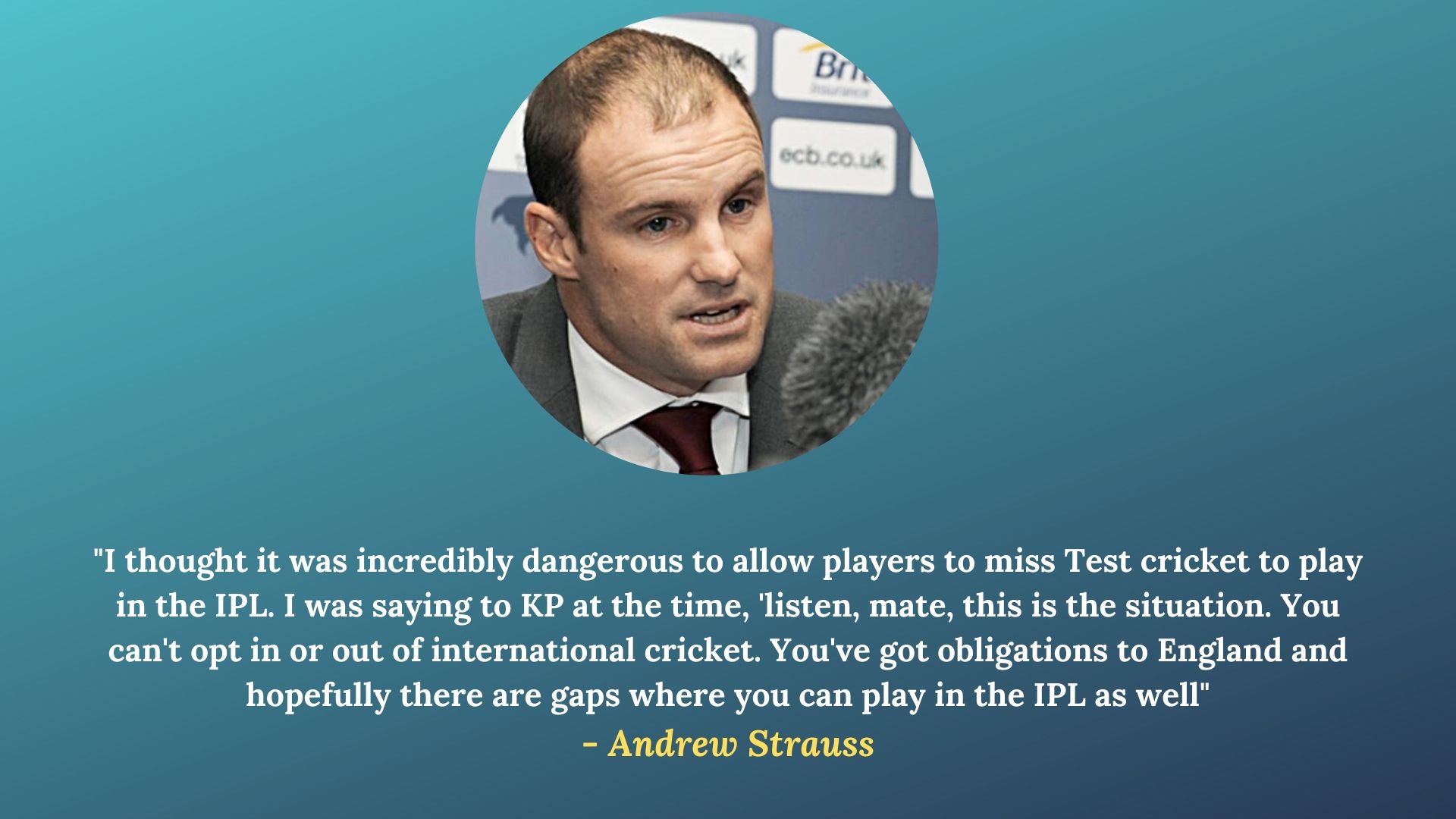 Andrew Strauss is the current Director of Cricket, ECB.